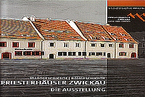 Priesterh&amp;auml;user Zwickau &amp;ndash; Stadtgeschichte, Baugeschichte, Ausstellung