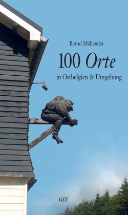 100 Orte in Ostbelgien & Umgebung von Bernd Müllender, GEV Verlag