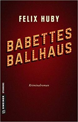 Babettes Ballhaus von Felix Huby, Gmeiner Verlag