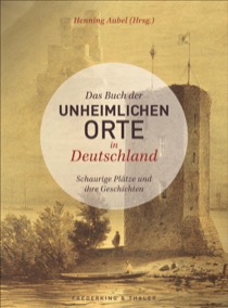 Das Buch der unheimlichen Orte von Henning Aubel, Frederking & Thaler Verlag