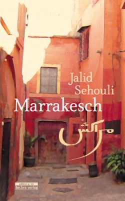 Marrakesch von Jalid Sehouli, be.bra verlag.