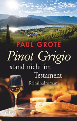 Pinot Grigio stand nicht im Testament von Paul Grote, dtv Verlag.
