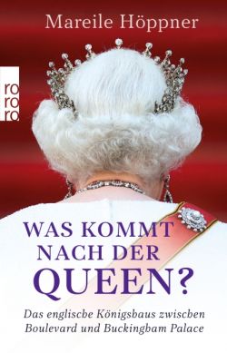 Was kommt nach der Queen? Von Mareile Höppner, rororo Verlag