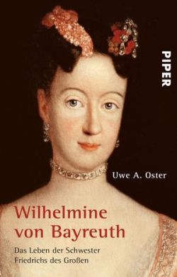 Wilhelmine von Bayreuth von Uwe A. Oster, Piper