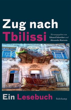 Zug nach Tbilissi - Von Alexander Kartosia & Eduard Schreiber, Suhrkamp