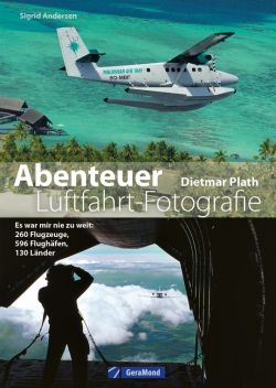 Abenteuer Luftfahrt-Fotografie von Dietmar Plath, GeraMond Verlag