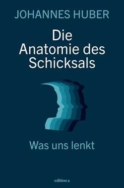Die Anatomie des Schicksals von Johannes Huber, edition a Verlag by ReiseTravel.eu
