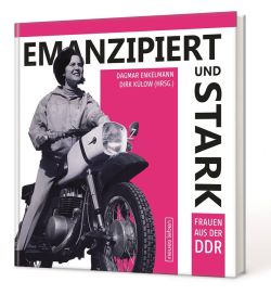 Emanzipiert und stark Frauen aus der DDR. Herausgeber Dirk Külow, Dagmar Enkelmann. Eulenspiegel Verlagsgruppe