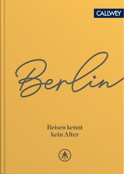 Berlin Reisen kennt kein Alter von Corinna von Bassewitz Callwey by ReiseTravel.eu