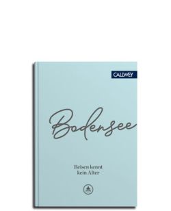 Bodensee Reisen kennt kein Alter, von Patrick Brauns, Callwey Verlag by ReiseTravel.eu