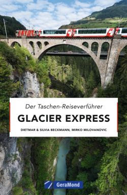 Glacier Express von Dietmar & Silvia Beckmann und Mirko Milovanovic. GeraMond Verlag by ReiseTravel.eu