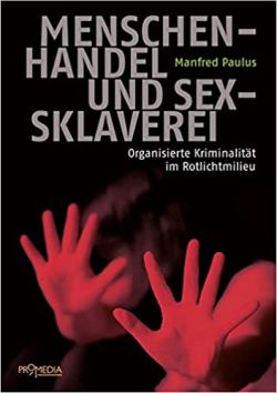 Menschenhandel und Sexsklaverei von Manfred Paulus. ProMedia Verlag Wien by ReiseTravel.eu