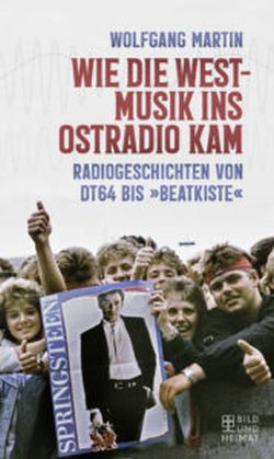 Wie die Westmusik ins Ostradio kam von Wolfgang Martin. Bild und Heimat Verlag by ReiseTravel.eu