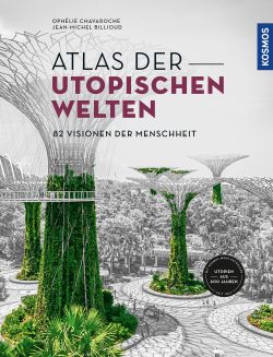 Atlas der utopischen Welten von Ophélie Chavaroche & Jean-Michel Billioud, Kosmos Verlag by ReiseTravel.eu