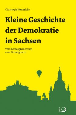 Kleine Geschichte der Demokratie in Sachsen von Christoph Wunnicke Dietz Verlag by ReiseTravel.eu