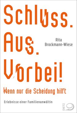 Schluss. Aus. Vorbei! Von Rita Brockmann-Wiese mit Gerhard Spörl. Dietz Verlag by ReiseTravel.eu