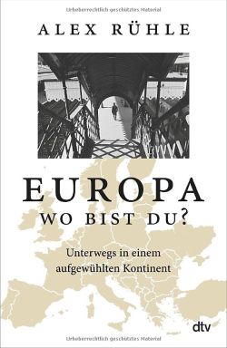 Europa Wo bist Du? Von Alex Rühle. dtv Verlag