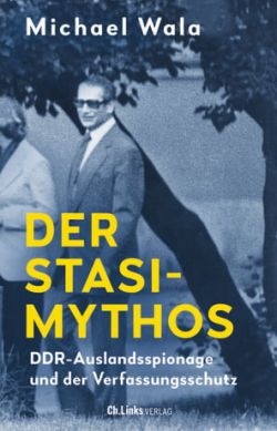 Der Stasi Mythos von Michael Wala Ch. Links Verlag