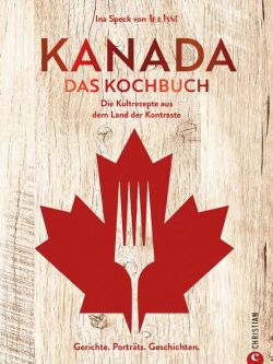 Kanada. Das Kochbuch von Ina Speck. Christian Verlag
