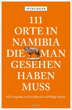 111 Orte in Namibia die man gesehen haben muss von Petra Bauer, emons