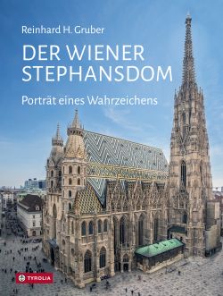 Der Wiener Stephansdom von Reinhard H. Gruber Tyrolia Verlag