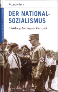 Der Nationalsozialismus - Entstehung, Aufstieg und Herrschaft von Riccardo Bavaj, be.bra verlag