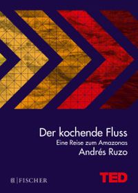 Der kochende Fluss vom Andrés Ruzo, Fischer Verlag, TED Books