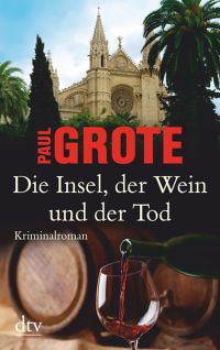 Die Insel, der Wein und der Tod von Paul Grote, DTV Verlag