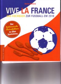 Vive la France - Das Kochbuch zur Fußball-EM 2016 von Katrin Roßnick, Verlag Die Werkstatt