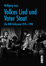 Volkes Lied und Vater Staat - Die DDR-Folkszene 1976-1990 von Wolfgang Leyn