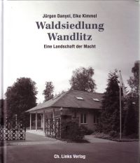 Waldsiedlung Wandlitz - Eine Landschaft der Macht von Jürgen Danyel und Elke Kimmel, Ch. Links Verlag