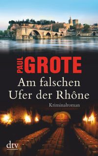 Am falschen Ufer der Rhône von Paul Grote, dtv Verlag