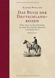 Das Buch der Deutschland Reisen von Rainer Wieland, Propyläen