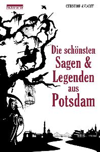 Die schönsten Sagen &amp; Legenden aus Potsdam von Christine Anlauff, bebra Verlag