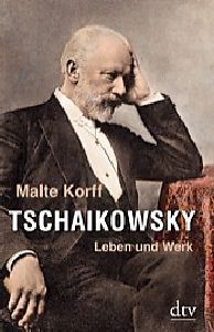 Tschaikowsky Leben und Werk von Malte Korff, dtv Verlag