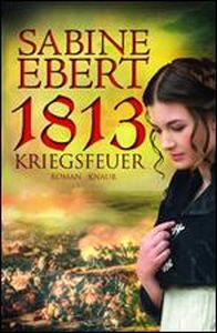 1813 Kriegsfeuer – Sabine Ebert – Knaur Verlag 