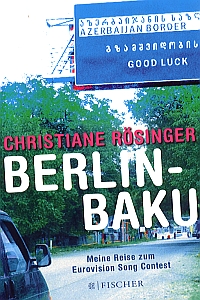 Berlin – Baku - Meine Reise zum Eurovision Song Contest von Christiane Rösinger