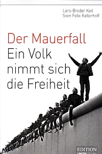 Der Mauerfall – Ein Volk nimmt sich die Freiheit von Sven Felix Kellerhoff 