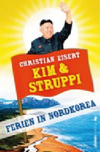 Kim &amp; Struppi Ferien in Nordkorea von Christian Eisert Ullstein Verlag