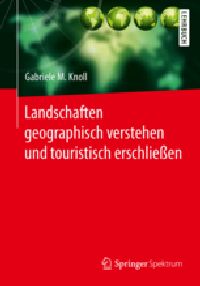 Landschaften geografisch verstehen und touristisch erschließen von Gabriele M. Knoll