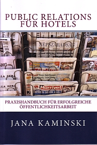 Public Relations für Hotels - Praxishandbuch für erfolgreiche Öffentlichkeitsarbeit von Jana Kaminski