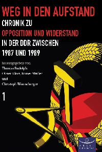 Weg in den Aufstand - Chronik zu Opposition und Widerstand in der DDR zwischen 1987 und 1989