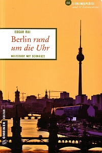 Berlin rund um die Uhr - Weltstadt mit Schnauze von Edgar Rai, Gmeiner Verlag, 