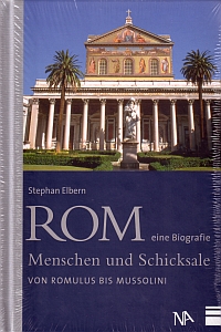 ROM Eine Biografie – Menschen und Schicksale von Romulus bis Mussolini von Stephan Elbern, NA – Nünnrich-Asmus Verlag 