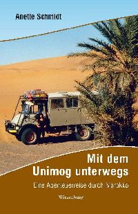 Mit dem Unimog unterwegs Eine Abenteuerreise durch Marokko von Anette Schmidt Wiesenburg Verlag 